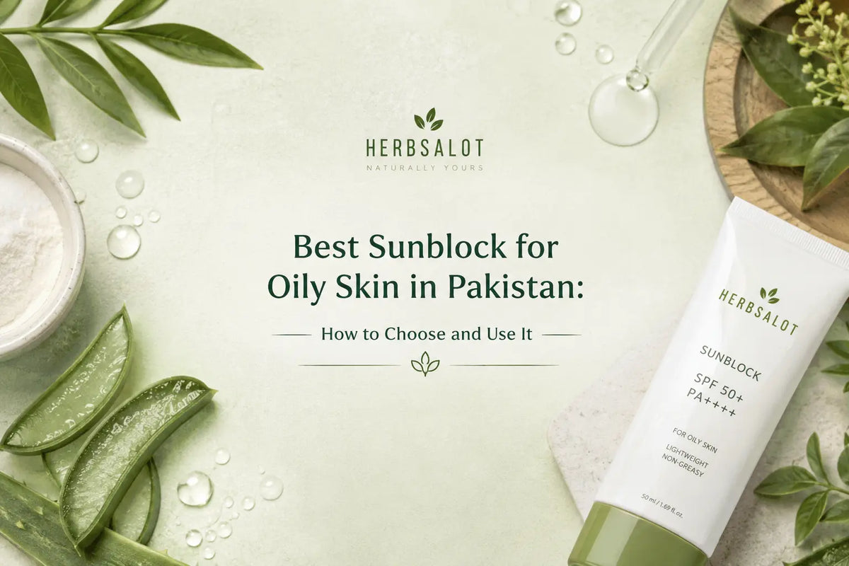 Best Sunblock for Oily Skin in Pakistan: How to Choose and Use It