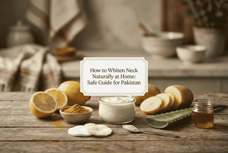 How to Whiten Neck Naturally at Home: Safe Guide for Pakistan